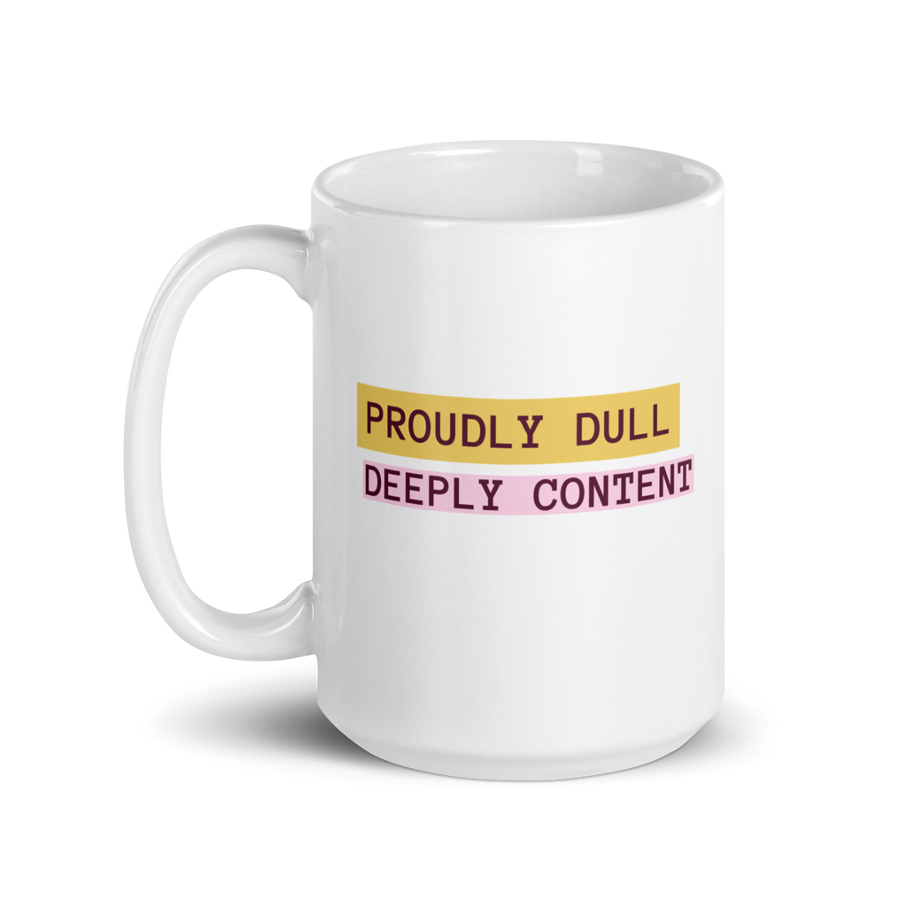 Proudly Dull Deeply Content | White Glossy Mug | The Neurospicy Store