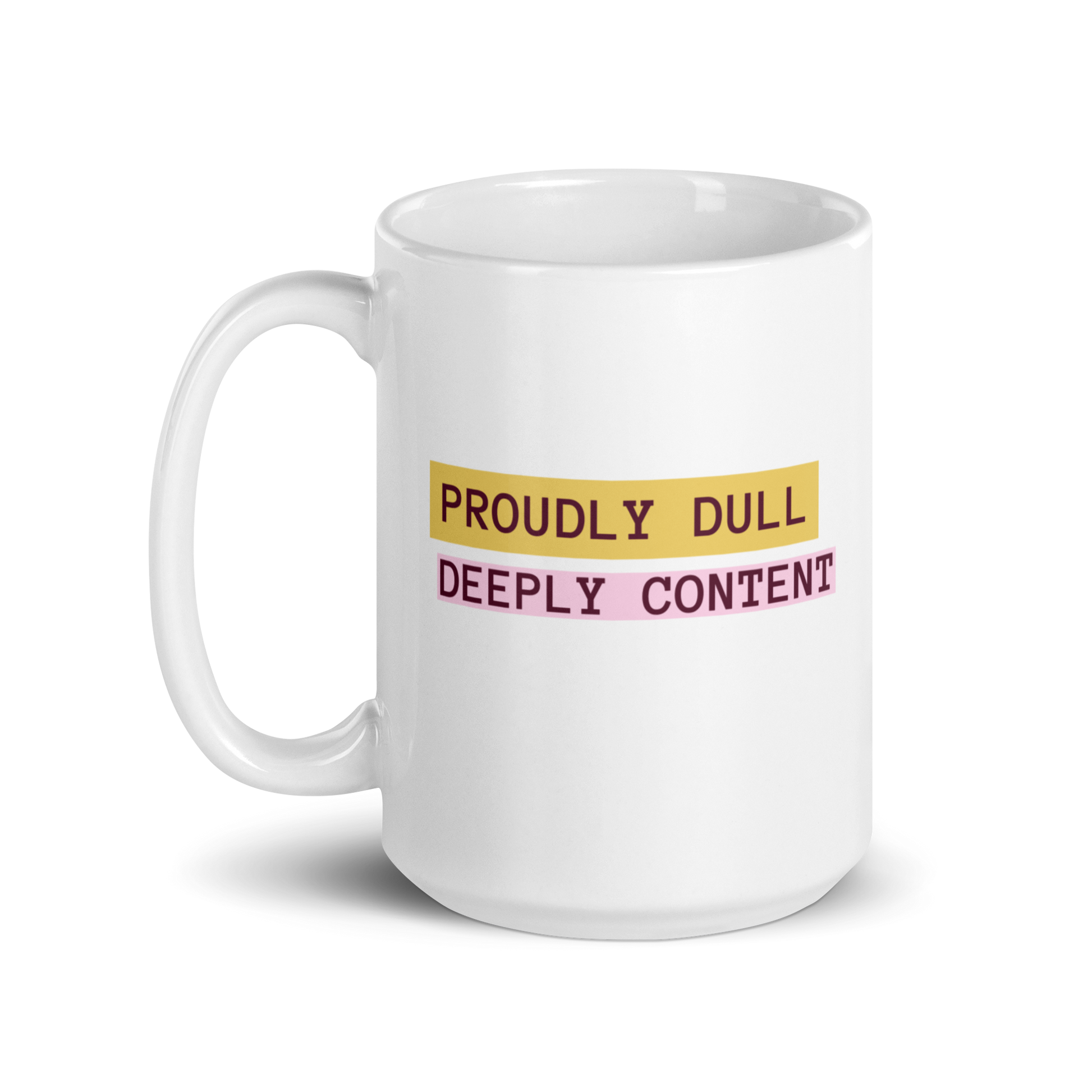 Proudly Dull Deeply Content | White Glossy Mug | The Neurospicy Store