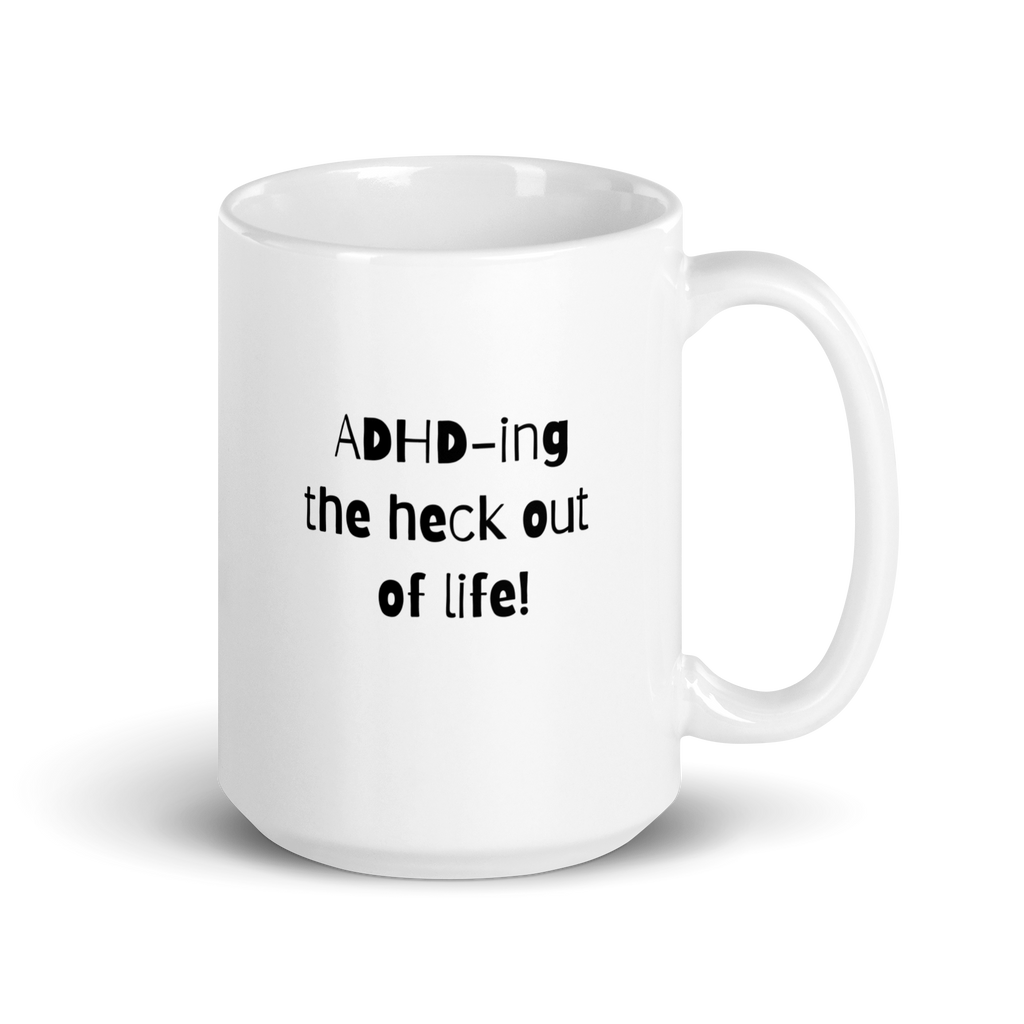 ADHD-Ing The Heck Out Of Life! | White Glossy Mug | The Neurospicy Store 15 oz