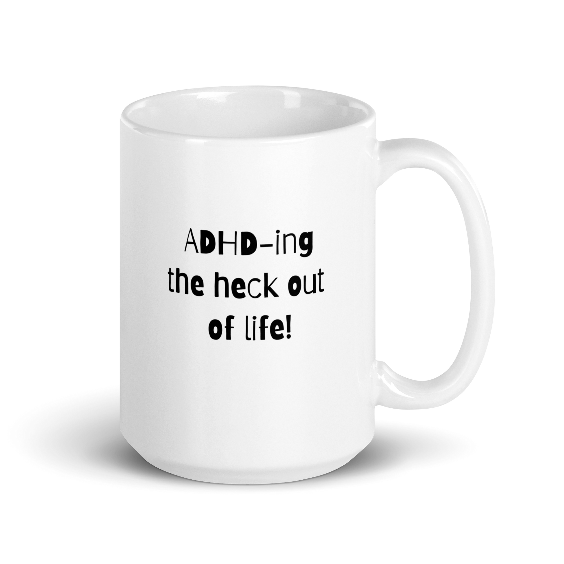 ADHD-Ing The Heck Out Of Life! | White Glossy Mug | The Neurospicy Store 15 oz