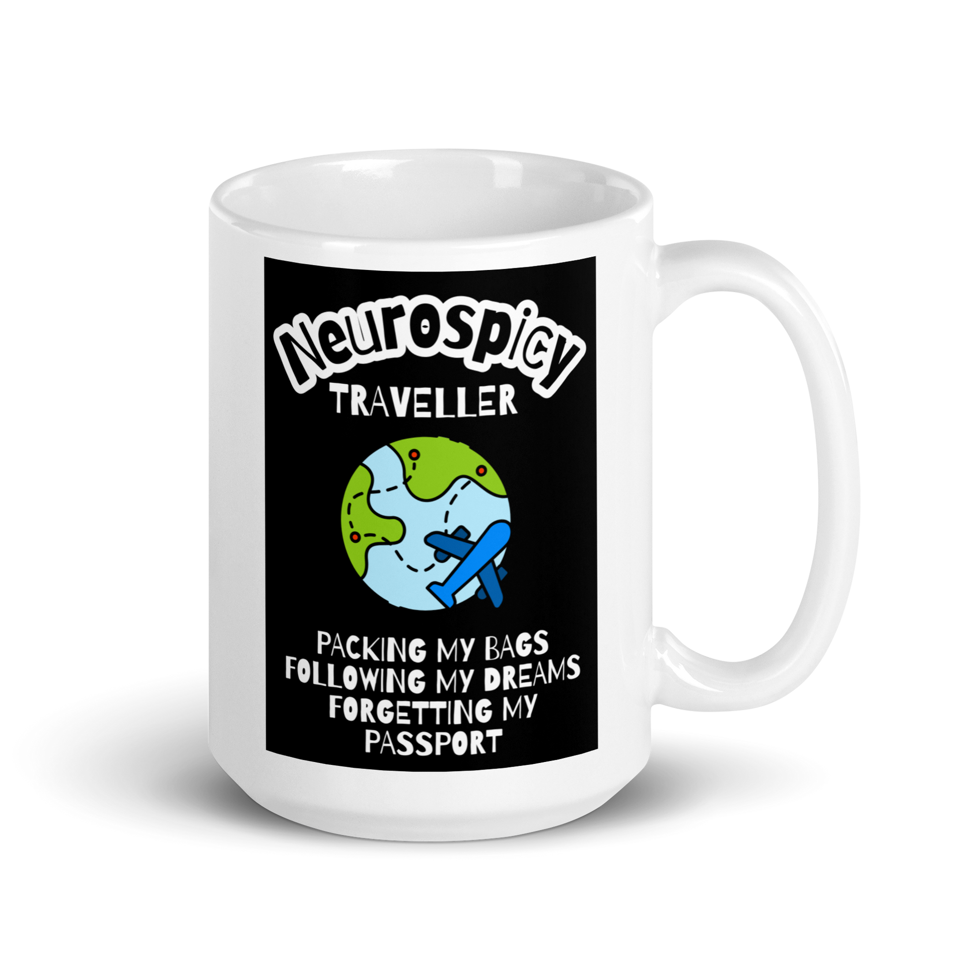 Neurospicy Traveller Packing My Bags Following My Dreams Forgetting My Passport | White Glossy Mug | The Neurospicy Store 15 oz