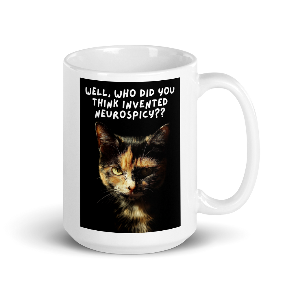 Well, Who Did You Think Invented Neurospicy?? | White Glossy Mug | The Neurospicy Store 15 oz