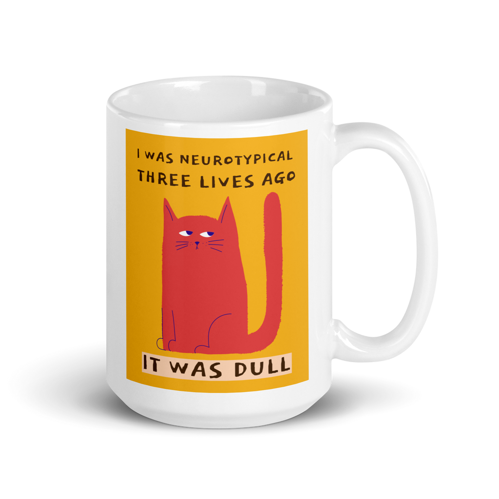 I Was Neurotypical Three Lives Ago It Was Dull | White Glossy Mug | The Neurospicy Store 15 oz