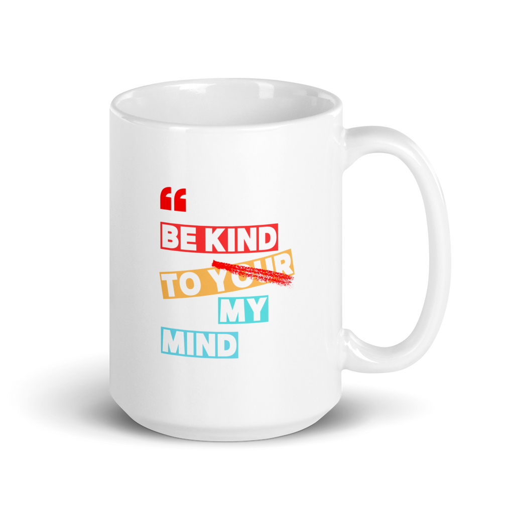 Be Kind To Your My Mind | White Glossy Mug | The Neurospicy Store 15 oz