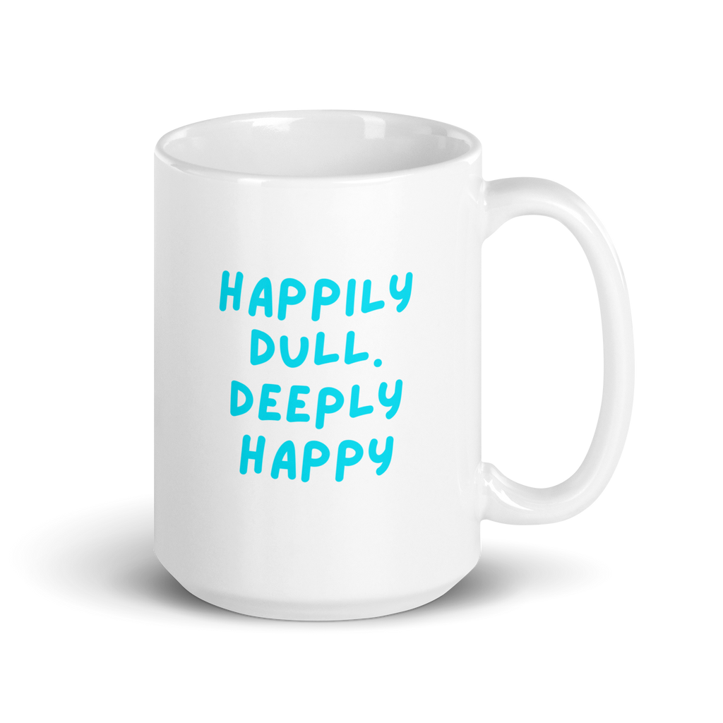 Happily Dull Deeply Happy | White Glossy Mug | The Neurospicy Store 15 oz