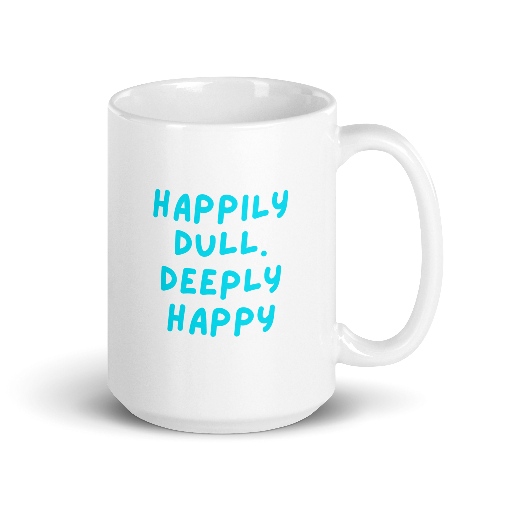 Happily Dull Deeply Happy | White Glossy Mug | The Neurospicy Store 15 oz