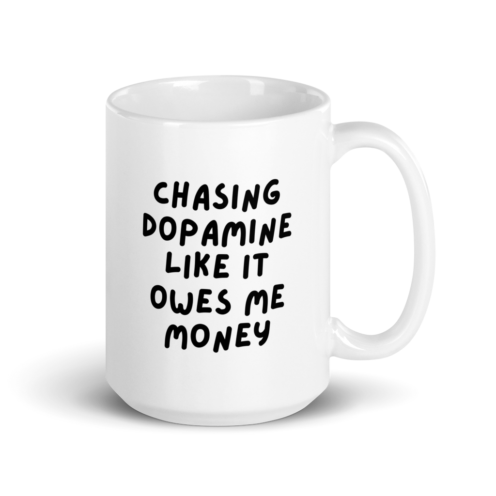 Chasing Dopamine Like It Owes Me Money | White Glossy Mug | The Neurospicy Store 15 oz