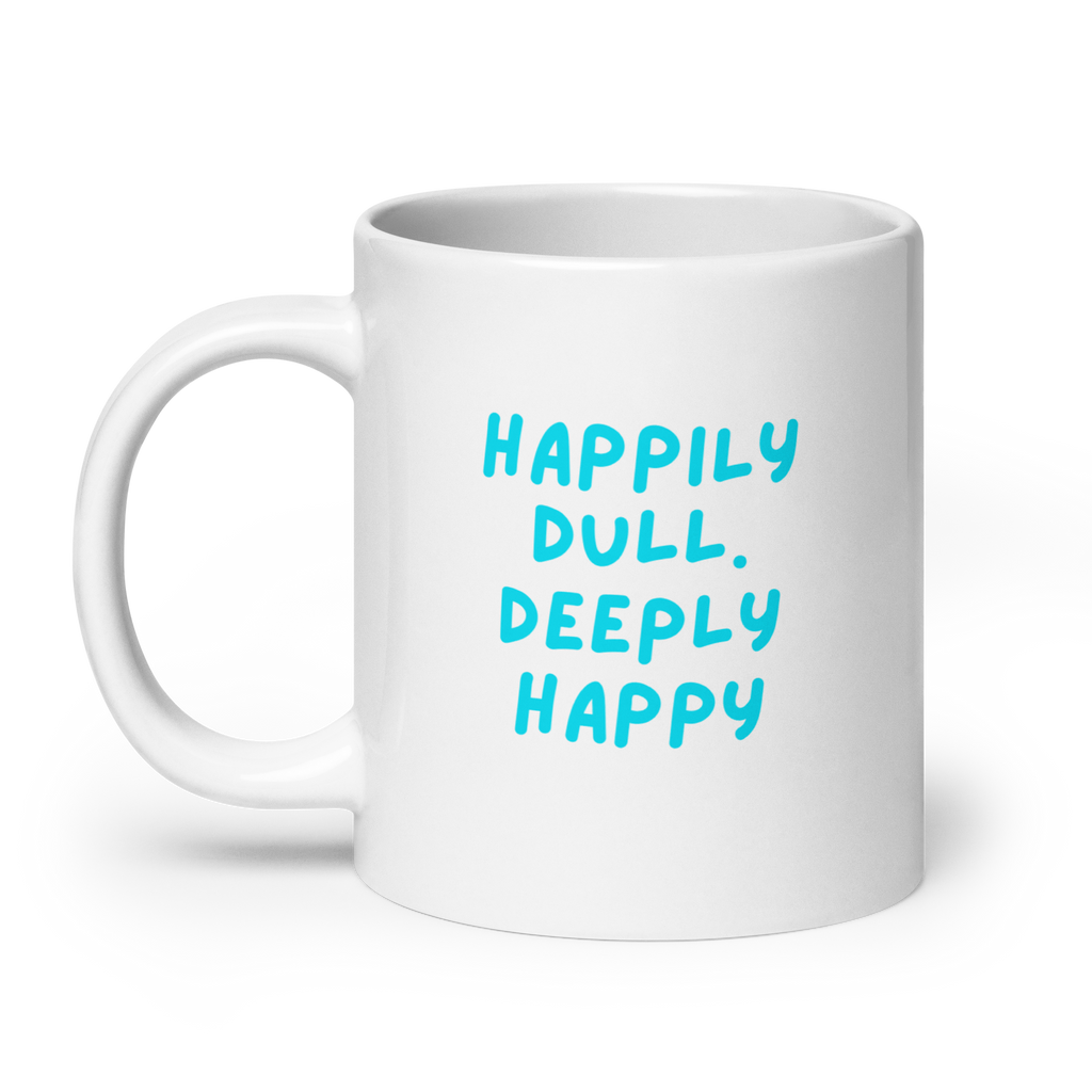 Happily Dull Deeply Happy | White Glossy Mug | The Neurospicy Store