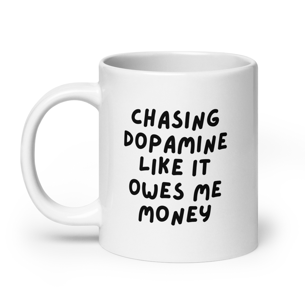 Chasing Dopamine Like It Owes Me Money | White Glossy Mug | The Neurospicy Store