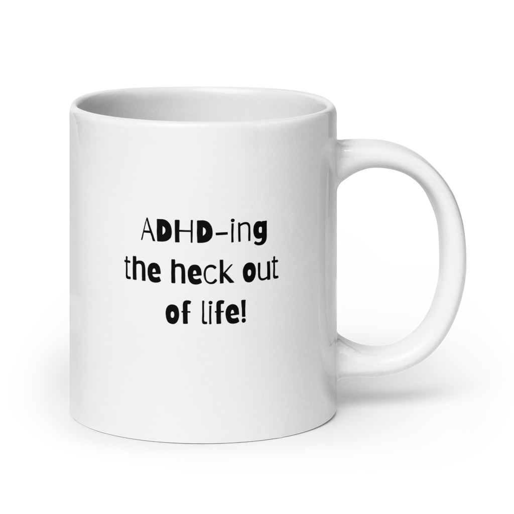 ADHD-Ing The Heck Out Of Life! | White Glossy Mug | The Neurospicy Store 20 oz