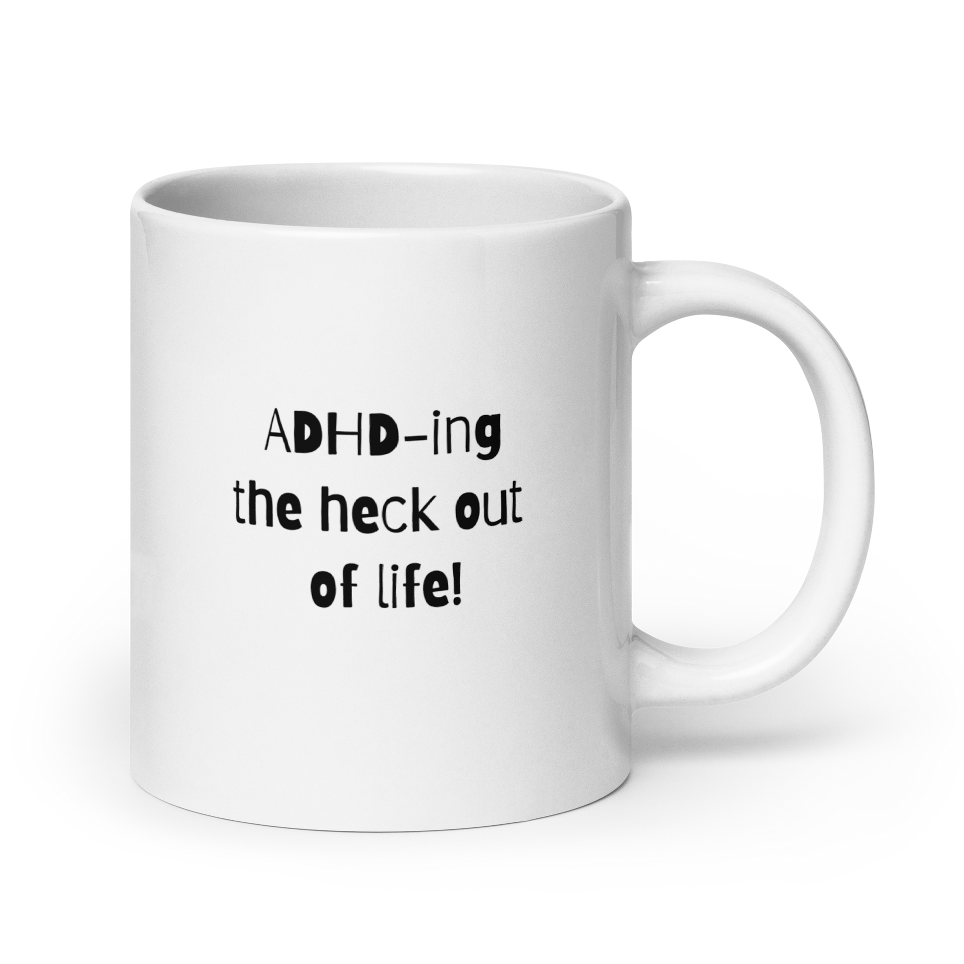 ADHD-Ing The Heck Out Of Life! | White Glossy Mug | The Neurospicy Store 20 oz