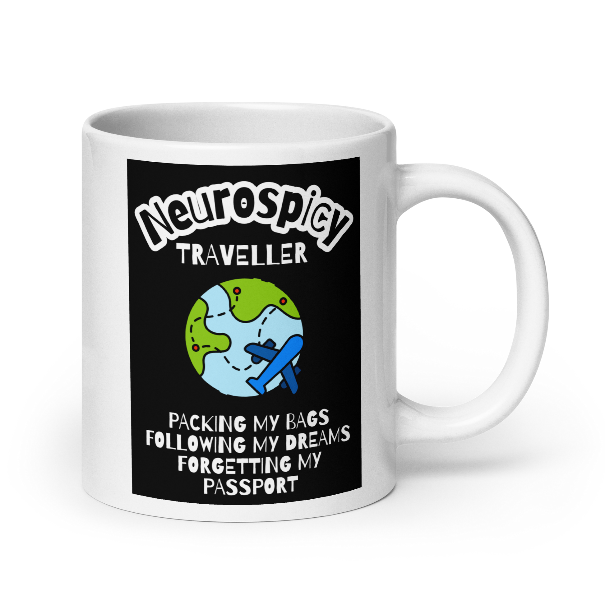 Neurospicy Traveller Packing My Bags Following My Dreams Forgetting My Passport | White Glossy Mug | The Neurospicy Store 20 oz