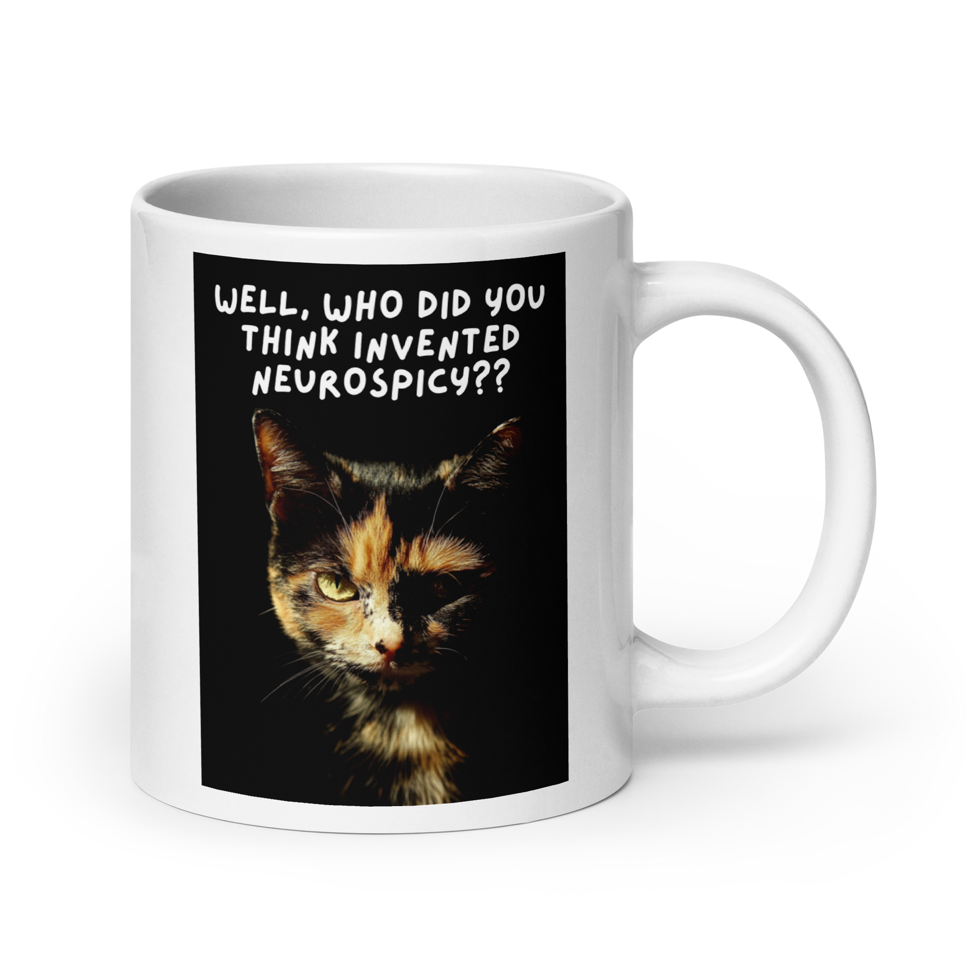 Well, Who Did You Think Invented Neurospicy?? | White Glossy Mug | The Neurospicy Store 20 oz