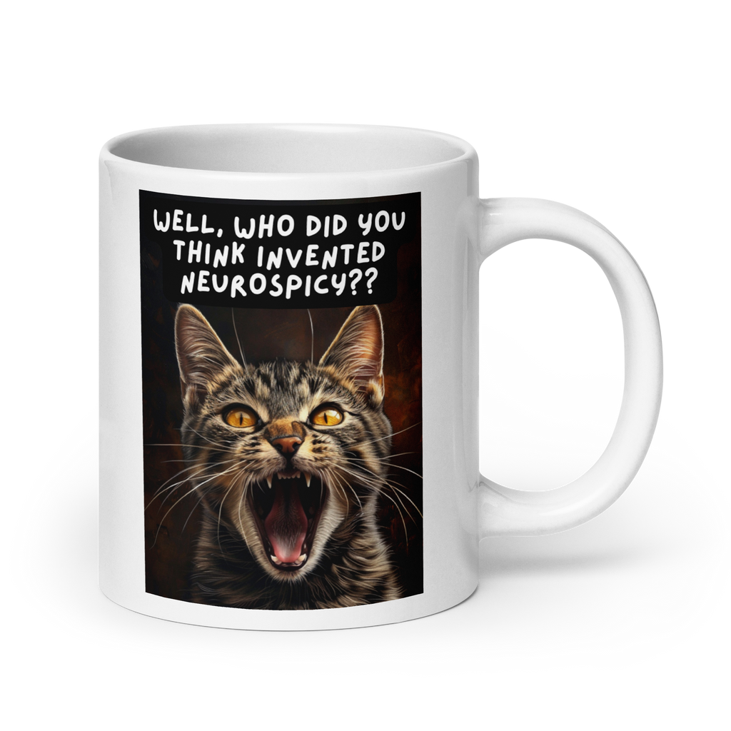 Well, Who Did You Think Invented Neurospicy?? | White Glossy Mug | The Neurospicy Store 20 oz