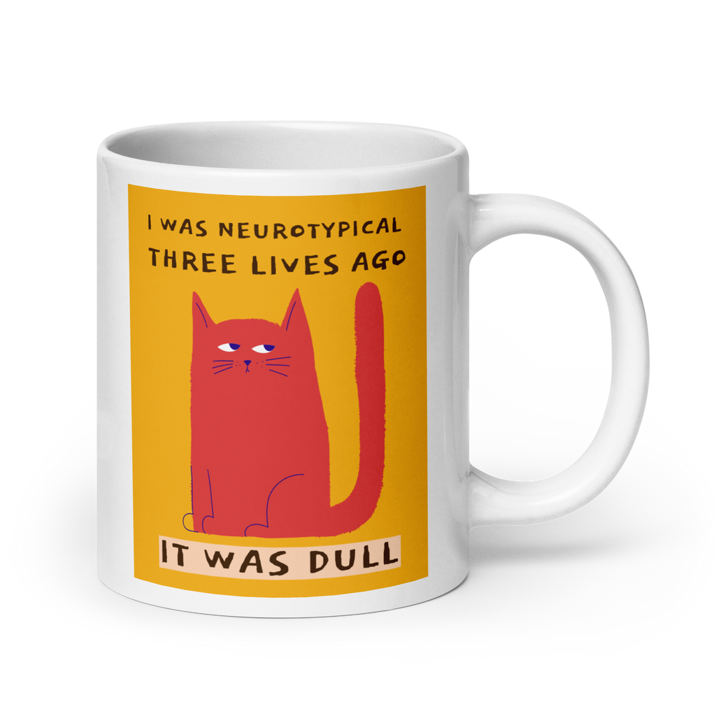 I Was Neurotypical Three Lives Ago It Was Dull | White Glossy Mug | The Neurospicy Store 20 oz