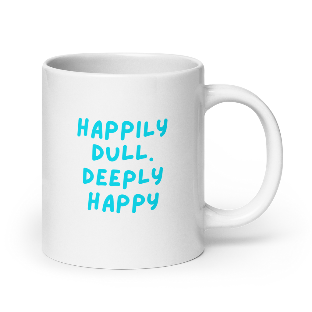 Happily Dull Deeply Happy | White Glossy Mug | The Neurospicy Store 20 oz